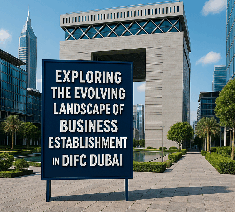 Exploring the Evolving Landscape of Business Establishment in DIFC Dubai