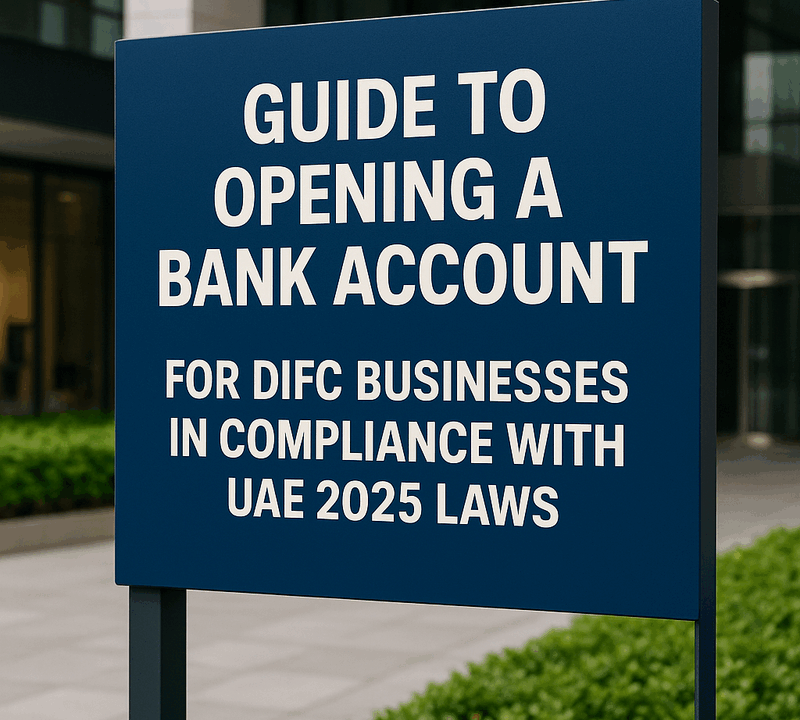 Guide to Opening a Bank Account for DIFC Businesses in Compliance with UAE 2025 Laws