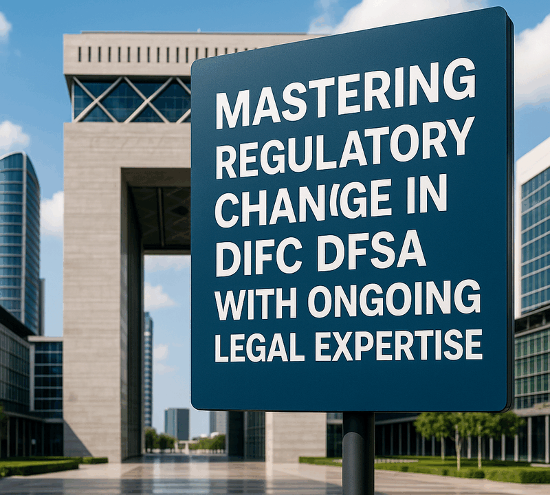 Mastering Regulatory Change in DIFC DFSA with Ongoing Legal Expertise