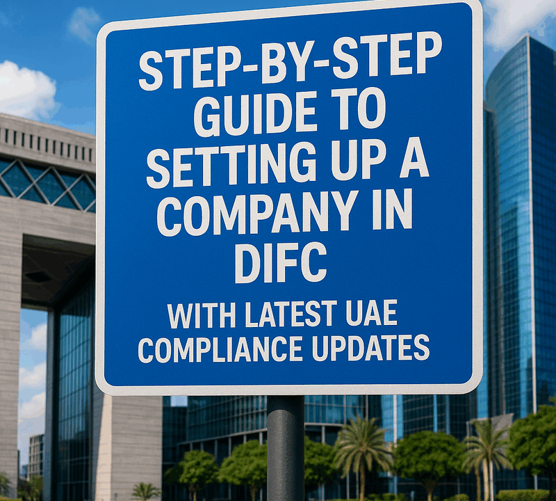 Step-by-Step Guide to Setting Up a Company in DIFC with Latest UAE Compliance Updates