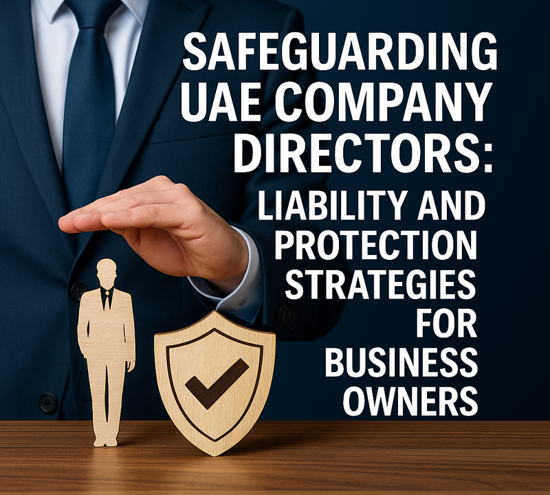 Safeguarding UAE Company Directors Liability and Protection Strategies for Business Owners